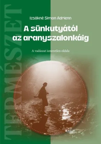 Legkelendőbb A sünkutyától az aranyszalonkáig - A vadászat ismeretlen oldala
