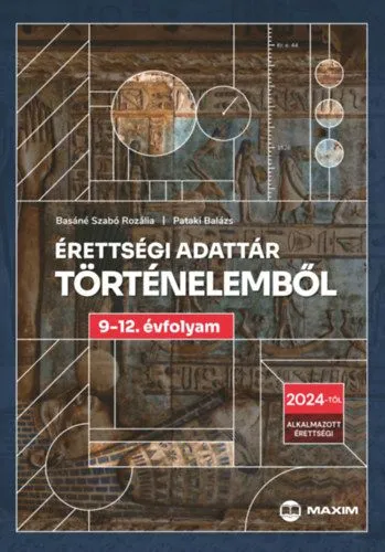 Csak ma Érettségi adattár történelemből 9-12. évfolyam - A 2024-től érvényes érettségi követelményrendszer alapján