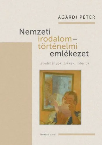 Nemzeti irodalom - történelmi emlékezet - Tanulmányok, cikkek, interjúk Prémium