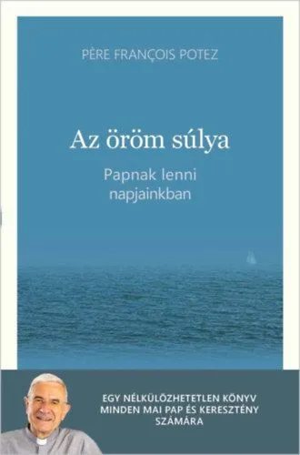 Szuper akció Az öröm súlya - Papnak lenni napjainkban