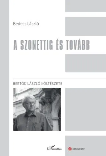 Azonnal elérhető A szonettig és tovább - Bertók László költészete