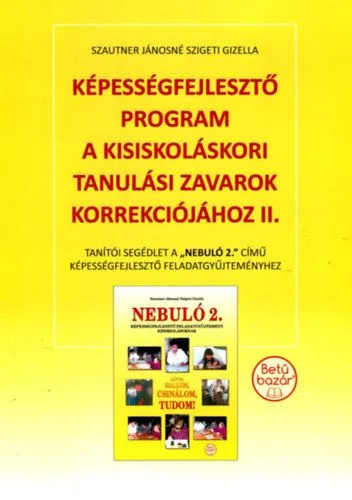 Nézd meg most Képességfejlesztő program a kisiskoláskori tanulási zavarok korrekciójához II. - Tanítói segédlet a Nebuló 2. című képességfejlesztő feladatgyűjteményhez