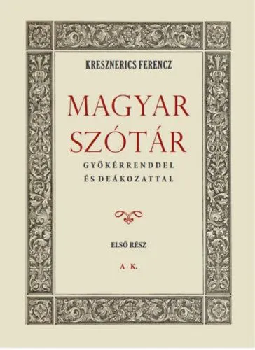 Korlátozott ajánlat Magyar szótár gyökérrenddel és deákozattal - Első rész