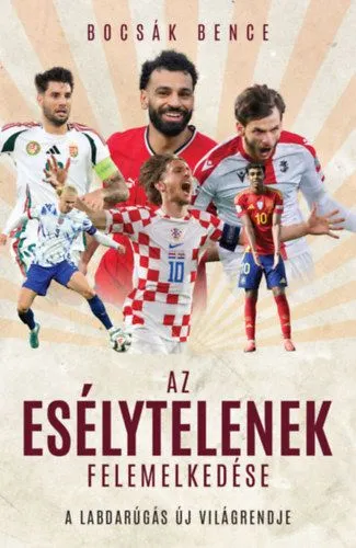Az esélytelenek felemelkedése - A labdarúgás új világrendje Alacsony ár