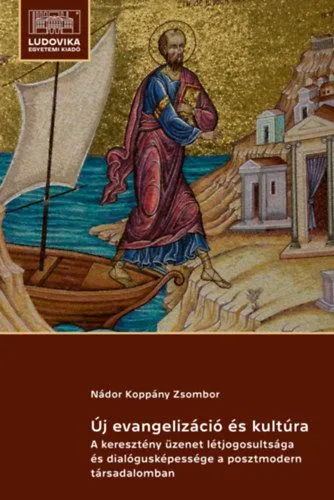 Exkluzív ajánlat Új evangelizáció és kultúra - A keresztény üzenet létjogosultsága és dialógusképessége a posztmodern társadalomban