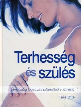 Terhesség és szülés - Útmutató a fogamzás pillanatától a szülésig Outlet