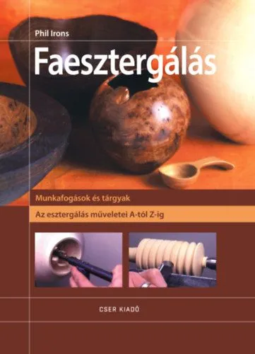 Faesztergálás - Az esztergálás műveletei A-tól Z-ig Legnépszerűbb