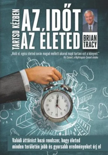 Kihagyhatatlan ajánlat Tartsd kézben az időt, tartsd kézben az életed - Valódi áttörést hozó rendszer, hogy életednek minden területén jobb és gyorsabb eredményeket érj el