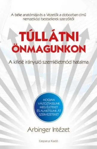 Túllátni önmagunkon - A kifelé irányuló szemléletmód hatalma - Hogyan változtassunk meg életeket és alakítsunk át szervezeteket Vásárlói kedvenc