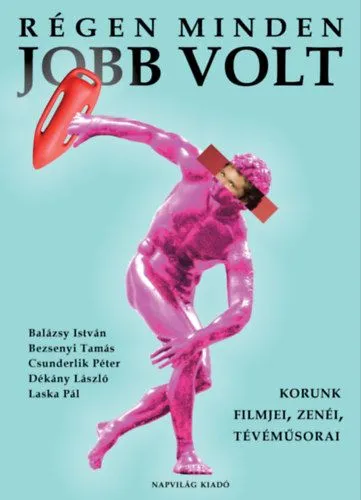 Bestseller Régen minden jobb volt - Korunk filmjei, zenéi, tévéműsorai
