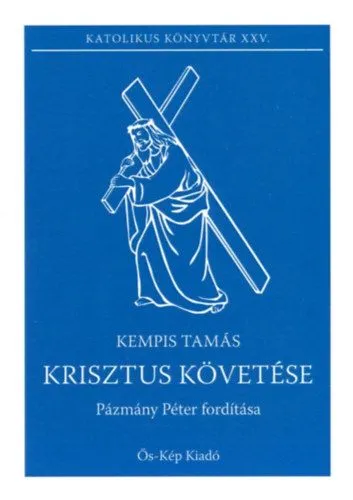 Krisztus követése - Pázmány Péter után átdolgozta: Zsiros Ferenc SJ Rendeld meg most