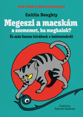 Megeszi a macskám a szememet, ha meghalok? - És más fontos kérdések a holttestekről Prémium