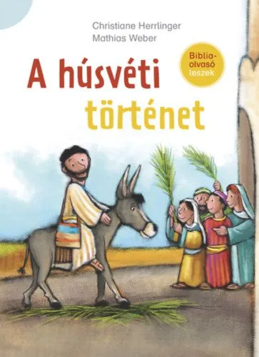 A húsvéti történet - Bibliaolvasó leszek Exkluzív ajánlat