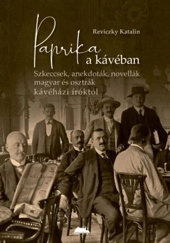 Akciós ár Paprika a kávéban - Szkeccsek, anekdoták, novellák magyar és osztrák kávéházi íróktól