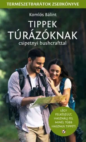 Szezonális akció Tippek Túrázóknak - Csipetnyi bushcrafttal - Természetbarátok zsebkönyve
