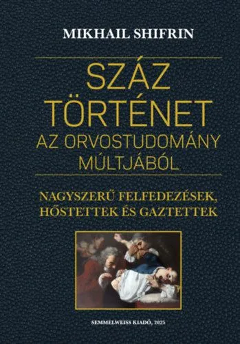 Korlátozott ajánlat Száz történet az orvostudomány múltjából - Nagyszerű felfedezések, hőstettek és gaztettek