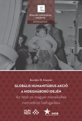 Vedd meg online Globális humanitárius akció a hidegháború idején - Az 1956-os magyar menekültek nemzetközi befogadása