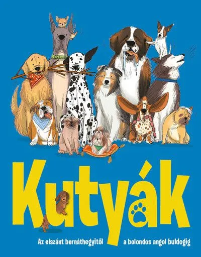 Árcsökkenés Kutyák - Az elszánt bernáthegyitől a bolondos angol buldogig