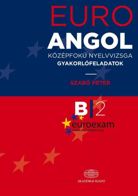 EURO EXAM ANGOL KÖZÉPFOKÚ NYELVVIZSGA GYAKORLÓFELADATOK B2 Rendeld meg most