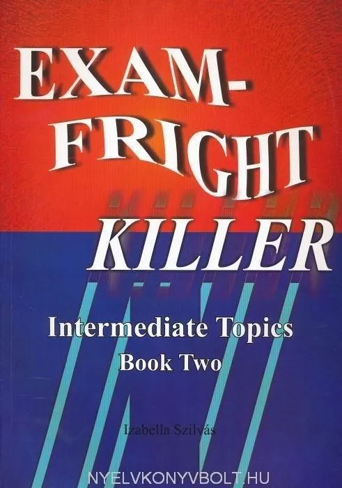 EXAM-FRIGHT KILLER -2 INTERMEDIATE TOPICS TWO Utolsó esély