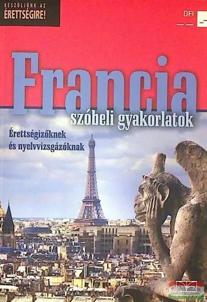 FRANCIA SZÓBELI GYAKORLATOK ÉRETTSÉGIZŐKNEK ÉS NYELVVIZSGÁZÓ Prémium
