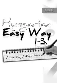 HUNGARIAN THE EASY WAY 1-3. ANSWER KEY Rendeld meg most