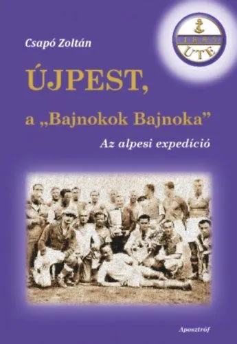 Nézd meg most Újpest, a "Bajnokok Bajnoka" - Az alpesi expedíció
