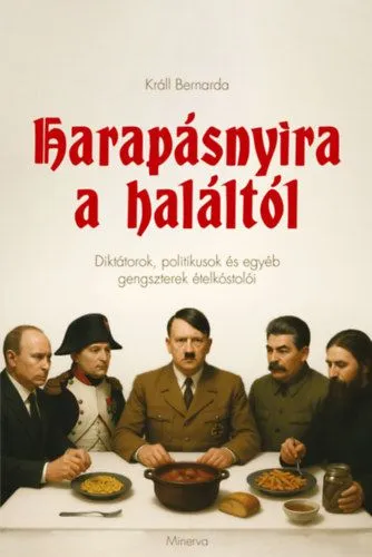 Kiárusítás Harapásnyira a haláltól - Diktátorok, politikusok és egyéb gengszterek ételkóstolói