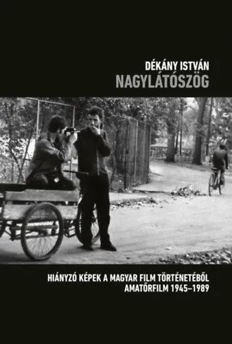 Szuper akció Nagylátószög - Hiányzó képek a magyar film történetéből - amatőrfilm 1945-1989