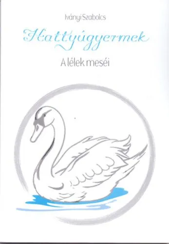 Hattyúgyermek - A Lélek meséi Vedd meg online