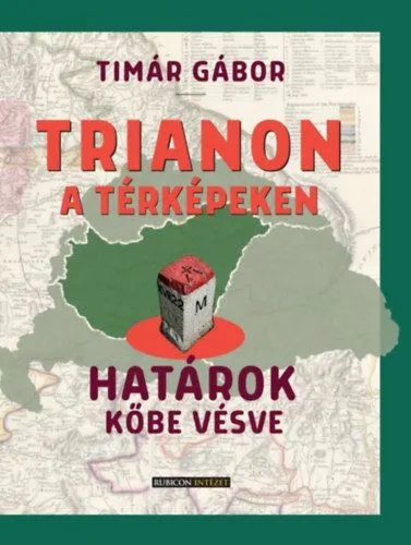 Alacsony ár Trianon a térképeken - Határok kőbe vésve