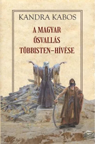 A magyar ősvallás többisten-hívése Rendeld meg most