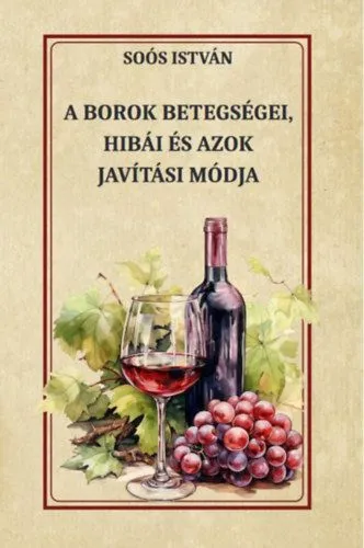 Nézd meg most A borok betegségei, hibái és azok javítási módja