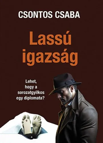 Rendeld meg most Lassú igazság - Egy sorozatgyilkos diplomata története
