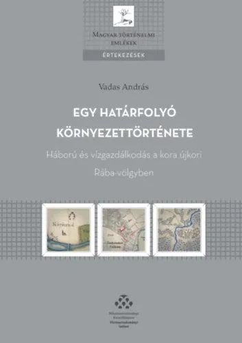 Egy határfolyó környezettörténete - Háború és vízgazdálkodás a kora újkori Rába-völgyben Biztonságos vásárlás