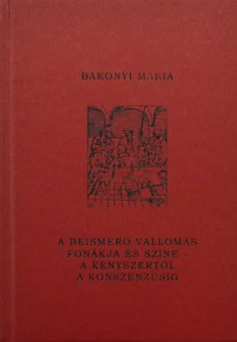 A beismerő vallomás fonákja és színe - a kényszertől a konszenzusig Különleges ajánlat