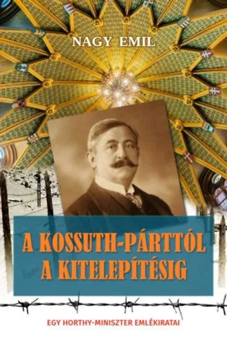 A Kossuth-párttól a kitelepítésig - Egy Horthy-miniszter emlékiratai Vásárlói kedvenc
