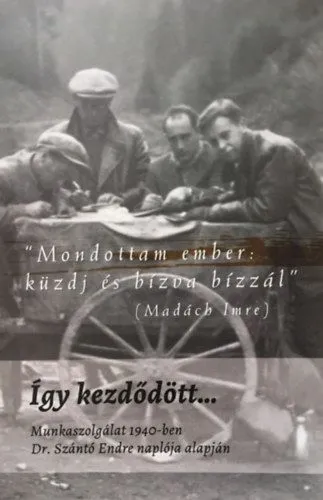 Akció Így kezdődött... - Munkaszolgálat 1940-ben - Dr. Szántó Endre naplója alapján