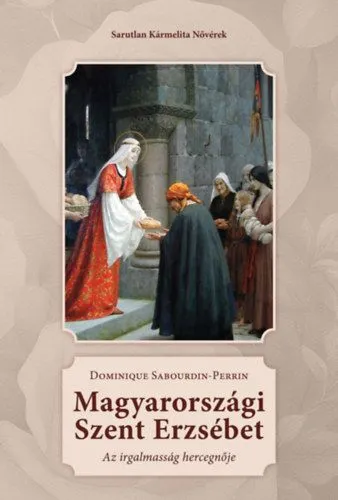 Utolsó esély Magyarországi Szent Erzsébet - Az irgalmasság hercegnője