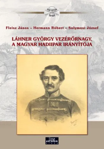Láhner György vezérőrnagy, a magyar hadiipar irányítója Bestseller