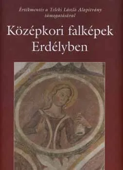 Középkori falképek Erdélyben - Értékmentés a Teleki László Alapítvány támogatásával Bestseller
