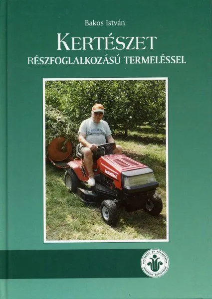 Kertészet részfoglalkozású termeléssel - Almáskerti tapasztalatok, mesterfogások Vásárlói kedvenc