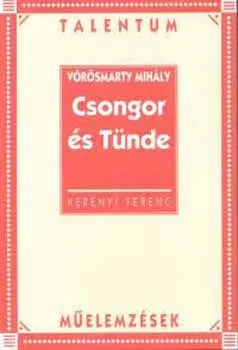 Legjobb ár Vörösmarty Mihály: Csongor és Tünde - Talentum műelemzések