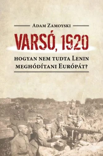 Biztonságos vásárlás Varsó, 1920 - Hogyan nem tudta Lenin meghódítani Európát?