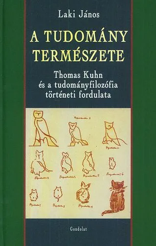 A tudomány természete - Thomas Kuhn és a tudományfilozófia történeti fordulata Azonnal elérhető