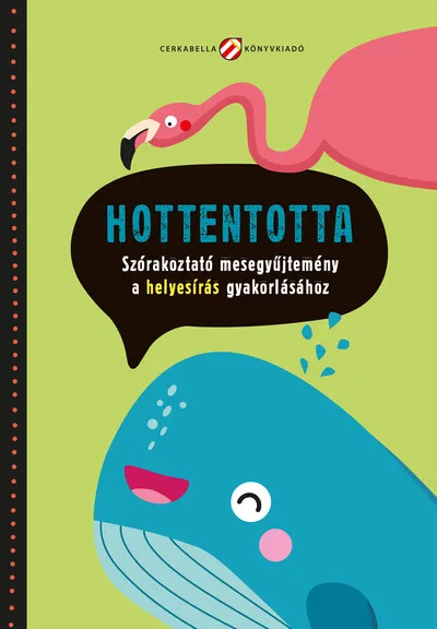Legkelendőbb Hottentotta. Szórakoztató mesegyűjtemény a helyesírás gyakorlásához