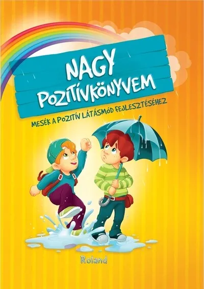 Nagy pozitívkönyvem - Mesék a pozitív látásmód fejlesztéséhez (új kiadás) Biztonságos vásárlás