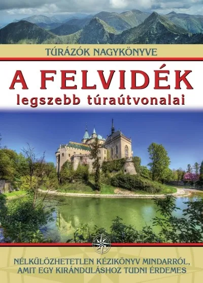 A felvidék legszebb túraútvonalai /Túrázók nagykönyve Olcsóbb