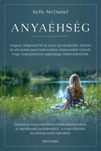 Expressz szállítás Anyaéhség - Hogyan dolgozzuk fel az anyai gondoskodás, oltalom és útmutatás gyermekkorban elszenvedett hiányát, hogy visszaszere